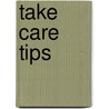 Take Care Tips door Jennifer Antkowiak