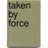 Taken By Force door Christopher Pierce