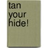 Tan Your Hide!