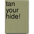 Tan Your Hide!