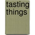 Tasting Things