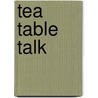 Tea Table Talk door Jerome Klapka Jerome