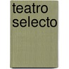 Teatro Selecto door Pedro CalderóN. De la Barca