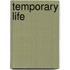 Temporary Life