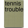 Tennis Trouble by Jake Maddox