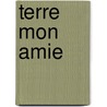 Terre Mon Amie door Jacques A. Meyer