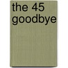The 45 Goodbye by Dempsey Clay