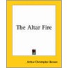 The Altar Fire by Arthur Christopher Benson