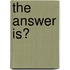 The Answer Is?