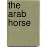 The Arab Horse by Peter Upton