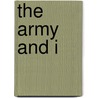 The Army And I door Robert B. Carter