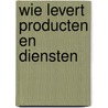 Wie levert producten en diensten