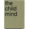 The Child Mind by Henrietta Home
