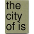 The City Of Is
