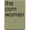 The Corn Woman by Jennifer Audrey Lowell