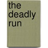 The Deadly Run door Clifford C. Cate