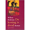 De koning is dood by Willem Brakman