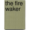 The Fire Waker door Ben Pastor