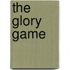 The Glory Game by Peter Richmond