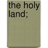 The Holy Land; door Smythe Robert Hichens