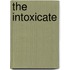 The Intoxicate