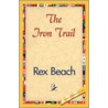The Iron Trail by Rex Beachm