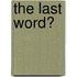 The Last Word?