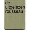 De uitgelezen Rousseau by Rousseau