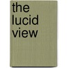 The Lucid View by Aeolus Kephas