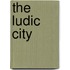The Ludic City