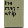 The Magic Whip by Ya Ping Wang