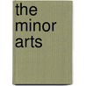 The Minor Arts by Charles Godfret Leland