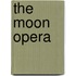 The Moon Opera