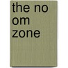 The No Om Zone door Kimberly Fowler