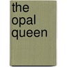 The Opal Queen door Eliza B. Swan