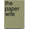 The Paper Wife door Linda Spalding