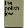 The Polish Jew by Beatrice C. Baskerville
