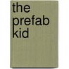 The Prefab Kid by Gregory Holyoake
