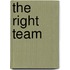The Right Team