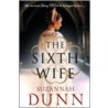 The Sixth Wife door Suzannah Dunn