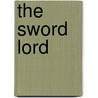 The Sword Lord by Robert Leader