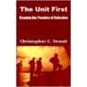 The Unit First by Christopher C. Straub