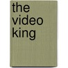 The Video King by Shirley Babcock