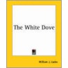 The White Dove by William J. Locke