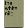 The White Nile door Alan Moorehead