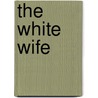 The White Wife by Edward Bradley