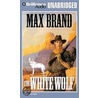 The White Wolf by Max Brand