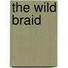 The Wild Braid by Stanley Kunitz