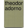 Theodor Adorno by Simon Jarvis