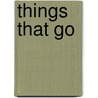 Things That Go door Tim Bugbird